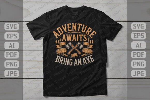 Adventure Awaits Bring an Axe – T-Shirt Design Graphics