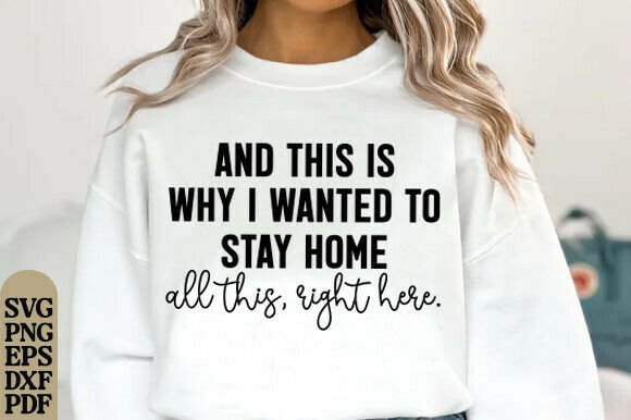 And This Is Why I Wanted to Stay Home - A Graphic Design Asset for T-Shirt Designs