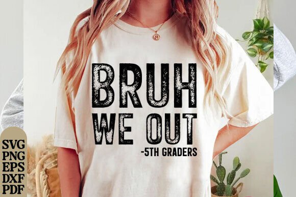 Bruh We Out 5th Graders Fifth Grade PNG Graphics for T-Shirt Designs