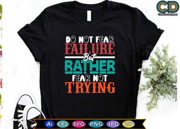 DO NOT FEAR FAILURE but RATHER FEAR NOT – A Powerful Graphic for T-Shirt Designs