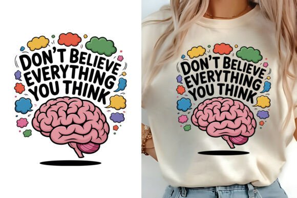 Don t Believe Everything You Think Shirt Graphics for T-Shirt Designs