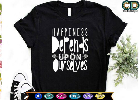 Happiness Depends Upon Ourselves Graphics for T-Shirt Designs