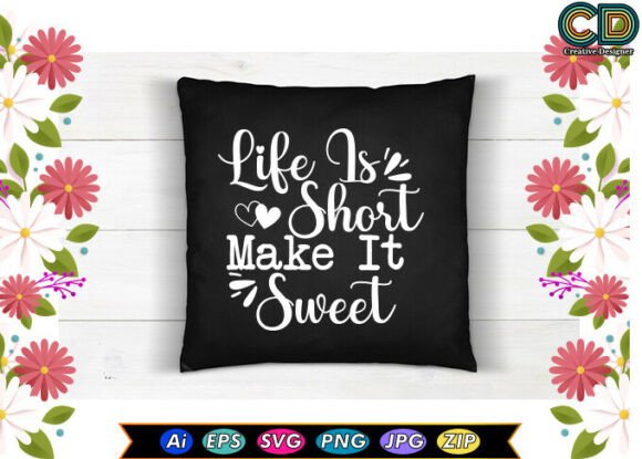 LIFE is SHORT MAKE IT SWEET Graphics for T-Shirt Designs