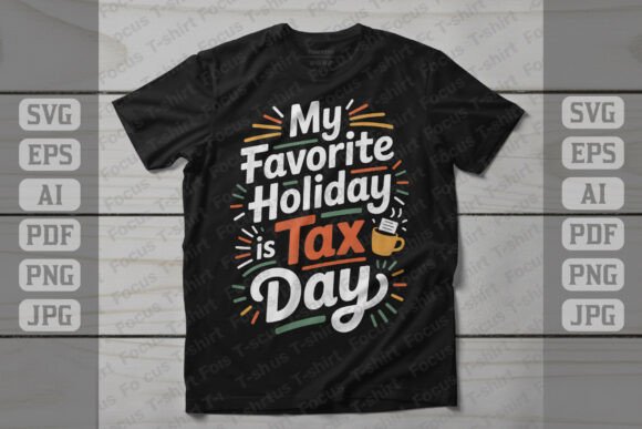 My Favorite Holiday is Tax Day Graphics for T-Shirt Designs