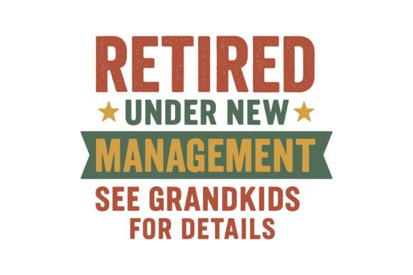 Retired Under New Management Graphics for T-Shirt Designs