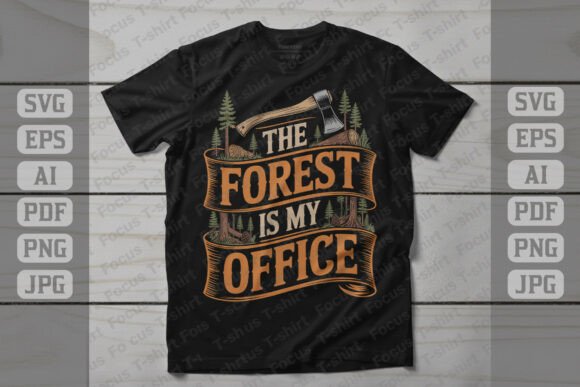 The Forest is My Office Graphics for T-Shirt Designs