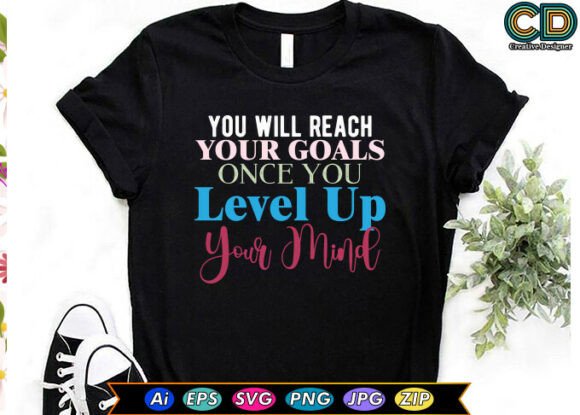 You Will Reach Your Goals Once You Level - T-Shirt Designs Graphics